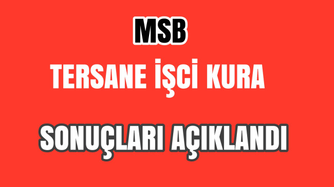 Milli Savunma Bakanlığı Tersane İşci Kura Sonuçları Açıklandı
