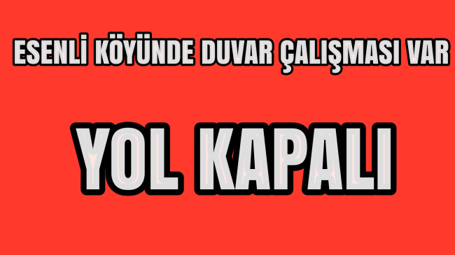 Esenli Köyünde Duvar Çalışması Var Yol Kapalı