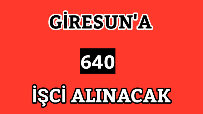 Giresun’a 640 İşci Alınacak