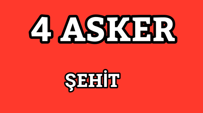 4 Askerimiz Şehit Oldu