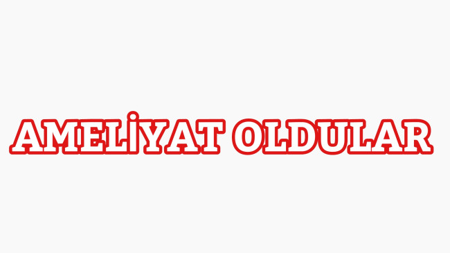 Ameliyat Oldular