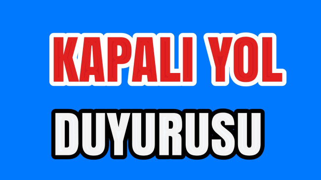 Kapalı Yol Duyurusu
