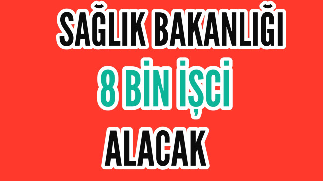 Sağlık Bakanlığı 8 Bin İşci Alımı Yapacak