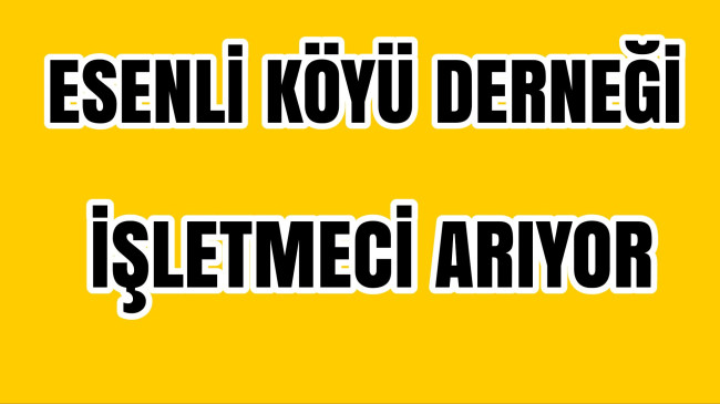 Esenli Köyü Derneği İşletmeci Arıyor