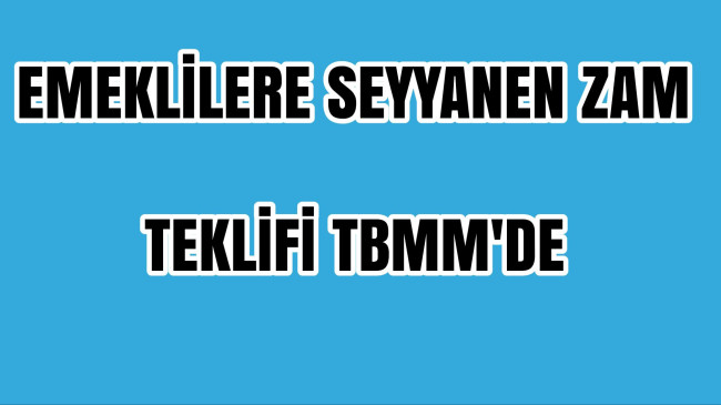 Emeklilere Zam Teklifi TBMM’ye Geldi