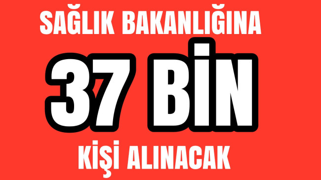 Sağlık Bakanlığına 37 Bin Kişi Alınacak