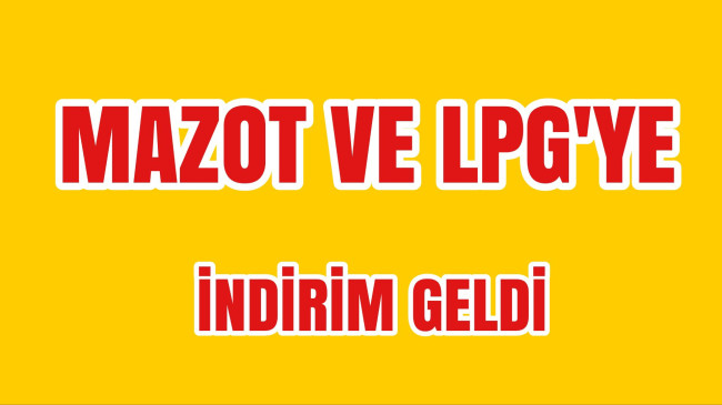 Mazot ve LPG’ye İndirim Geldi