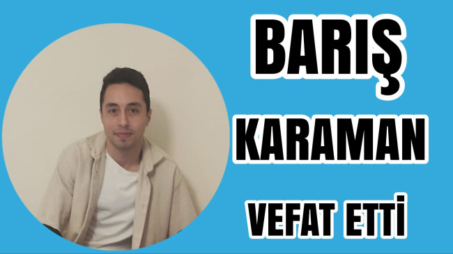 Barış Karaman Vefat Etti