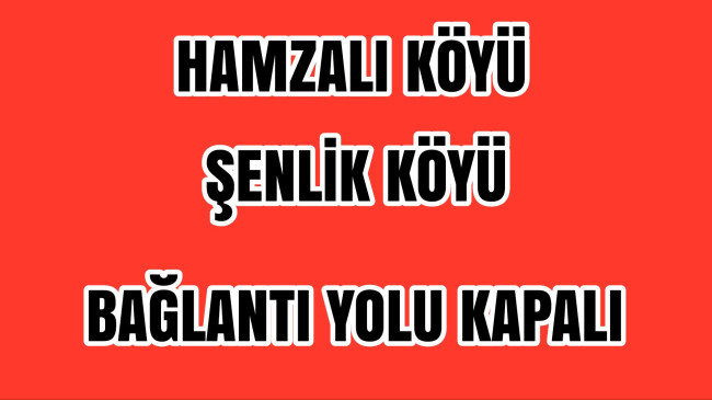 Hamzalı Köyü & Şenlik Köyü Bağlantı Yolunda Çalışma Var Yol Kapalı