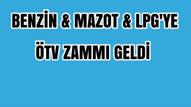 Akaryakıt’a ÖTV Zammı Geldi