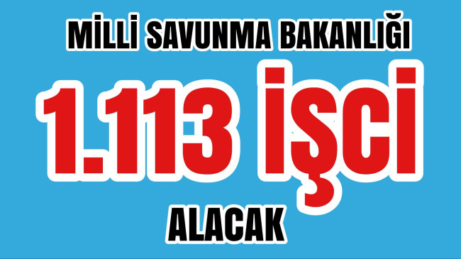 Milli Savunma Bakanlığı Bin 113 İşci Alacak