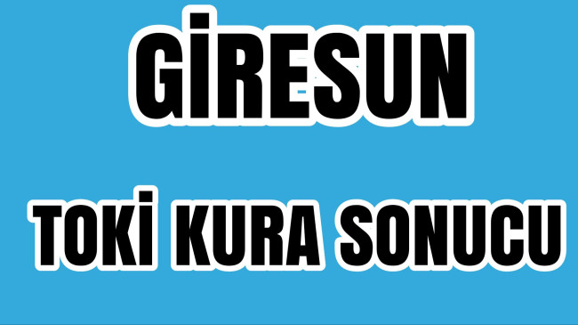 Giresun TOKi KURA SONUCUNU ÖĞREN