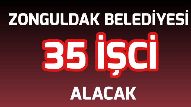 Zonguldak Belediyesi 35 İşci Alacak