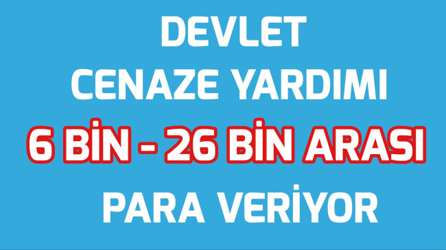 Devlet Cenaze Yardımı Olarak 6 Bin 26 Bin Arası Para Veriyor