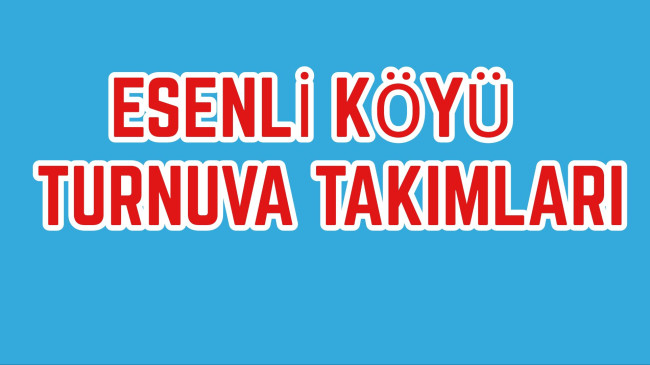 Esenli Köyü Futbol Turnuvası Fikstür ve Takımlar