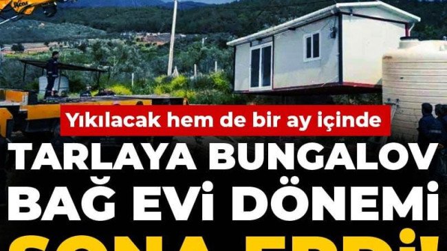 Bungalov, hobi bahçesi ve bağ evleriniz Yıkılacak Resmi Gazetede Yayımlandı