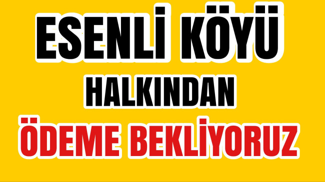Esenli Köyü Halkından Salma ( Salgun) Ödemesi Bekleniyor