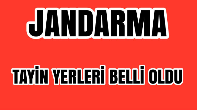 Jandarma Olarak&nbsp; Görev Yapanların Tayin Yerleri Belli Oldu