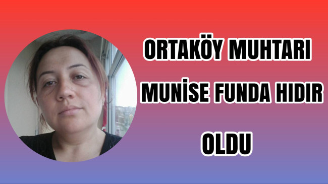 Ortaköy Muhtarı Munise Funda Hıdır Oldu