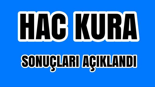 Hac Kura Sonuçları Açıklandı