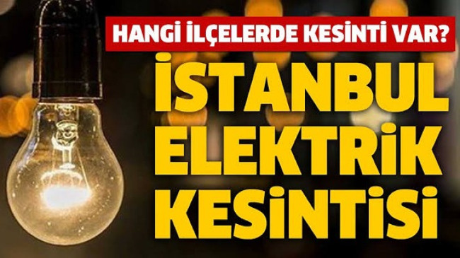 İstanbulda Elektrik Kesintisi (İlçe İlçe Elektrik Kesintisi Olan Yerler)