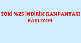 TOKİ Yüzde 25 İndirim Kampanyası Başlatıyor