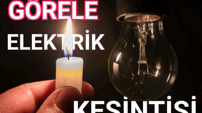 Dikkat!!! Görelede Elektrik Kesintisi  Olacak